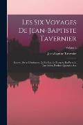 Les Six Voyages De Jean-Baptiste Tavernier: Ecuyer, Baron D'aubonne, Qu'il a Fait En Turquie, En Perse Et Aux Indes, Pendant Quarante Ans; Volume 2