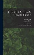 The Life of Jean Henri Fabre: The Entomologist, 1823-1910