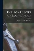 The Lion Hunter of South Africa