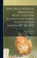 Zur Ornithologie Brasiliens, Resultate von Johann Natterers Reisen in den Jahren 1817 bis 1835
