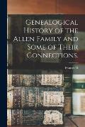 Genealogical History of the Allen Family and Some of Their Connections.