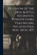 Re-union of the 28th & 147th Regiments, Pennsylvania Volunteers, Philadelphia, Nov. 24th, 1871