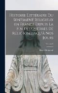 Histoire litt?raire du sentiment religieux en France depuis la fin des querres de religion jusqu'? nos jours; Volume 3