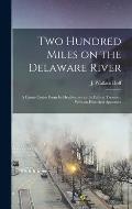 Two Hundred Miles on the Delaware River: A Canoe Cruise From its Headwaters to the Falls at Trenton; With an Historical Appendix