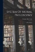 System Of Moral Philosophy: In Three Books