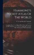 Hammond's Pocket Atlas Of The World: Containing New Colored Maps Of Each State And Territory Of The United States And Of Every Country In The World. W