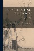 Early Life Among the Indians: Reminiscences From the Life of Benj. G. Armstrong: Treaties of 1835, 1837, 1842 and 1854: Habits and Customs of the Re