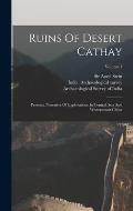 Ruins Of Desert Cathay: Personal Narrative Of Explorations In Central Asia And Westernmost China; Volume 1