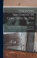 Disunion Sentiment In Congress In 1794: A Confidential Memorandum Hitherto Unpublished Written By John Taylor Of Caroline, Senator From Virginia, For