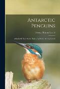 Antarctic Penguins: A Study Of Their Social Habits, By Dr. G. Murray Levick