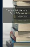 Short Works of Ella Wheeler Wilcox
