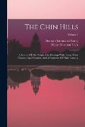 The Chin Hills: A History Of The People, Our Dealings With Them, Their Customs And Manners, And A Gazetteer Of Their Country; Volume 2