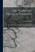 The Works Of Francis Parkman ...: The Jesuits In North America In The Seventeenth Century