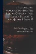 The Hawkins' Voyages During The Reigns Of Henry Viii, Queen Elizabeth, And James I, Issue 57