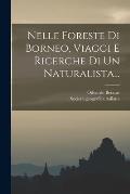Nelle Foreste Di Borneo, Viaggi E Ricerche Di Un Naturalista...