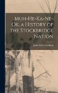 Muh-He-Ka-Ne-Ok, a History of the Stockbridge Nation