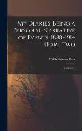 My Diaries, Being a Personal Narrative of Events, 1888-1914 (Part Two: 1900-1914)