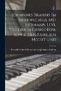 Johannes Brahms im Briefwechsel mit Hermann Levi, Friedrich Gernsheim, Sowie den Familien Hecht Und