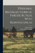Personal Recollections of Pardee Butler, With Reminiscences