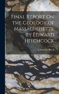 Final Report On the Geology of Massachusetts. by Edward Hitchcock