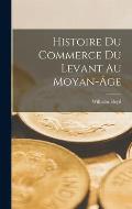 Histoire Du Commerce Du Levant Au Moyan-?ge