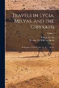 Travels in Lycia, Milyas, and the Cibyratis: In Company With the Late Rev. E. T. Daniell; Volume 1