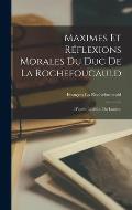 Maximes Et R?flexions Morales Du Duc De La Rochefoucauld: D'apr?s L'?dition Du Louvre,