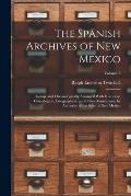 The Spanish Archives of New Mexico: Comp. and Chronologically Arranged With Historical, Genealogical, Geographical, and Other Annotations, by Authorit