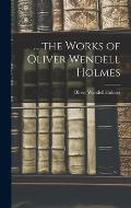 ... the Works of Oliver Wendell Holmes