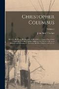 Christopher Columbus: His Life, His Works, His Remains: As Revealed by Original Printed and Manuscript Records, Together With an Essay On Pe