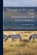 Thomas Bates and the Kirklevington Shorthorns: A Contribution to the History of Pure Durham Cattle