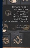 History of the Ancient and Honorable Fraternity of Free and Accepted Masons, and Concordant Orders