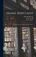 Franz Brentano: Zur Kenntnis seines Lebens und seiner Lehre