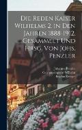 Die Reden Kaiser Wilhelms 2. in den Jahren 1888-1912. Gesammelt und hrsg. von Johs. Penzler