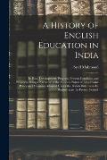 A History of English Education in India: Its Rise, Development, Progress, Present Condition and Prospects, Being a Narrative of the Various Phases of