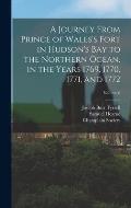 A Journey From Prince of Wales's Fort in Hudson's Bay to the Northern Ocean, in the Years 1769, 1770, 1771, and 1772; Volume 6