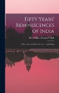 Fifty Years' Reminiscences of India: A Retrospect of Travel, Adventure and Shikar