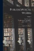 Philosophical Works: Rendered Into English; Volume 1