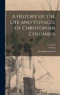 A History of the Life and Voyages of Christopher Columbus; Volume II