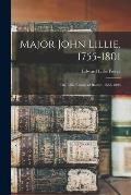 Major John Lillie, 1755-1801: The Lillie Family of Boston, 1663-1896