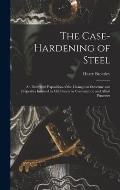 The Case-Hardening of Steel: An Illustrated Exposition of the Changes in Structure and Properties Induced in Mild Steels by Cementation and Allied