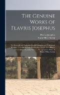 The Genuine Works of Flavius Josephus: The Learned and Authentic Jewish Historian and Celebrated Warrior: Translated From the Original Greek, Accordin