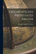Geschichte Des Freystaates Ragusa