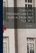 Cholera Epidemics in East Africa, From 1821 Till 1872