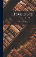 Louis David: Son ?cole Et Son Temps: Souvenirs
