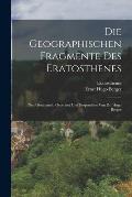 Die Geographischen Fragmente Des Eratosthenes: Neu Gesammelt, Geordnet Und Besprochen Von Dr. Hugo Berger