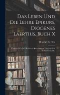 Das Leben und die Lehre Epikurs, Diogenes Laertius, Buch X: ?bersetzt und mit kritischen Bemerkungen Versehen von Arthur Kochalsky