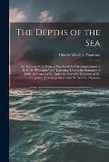 The Depths of the Sea: An Account of the General Results of the Dredging Cruises of H.M. Ss. 'porcupine' and 'lightning' During the Summers o