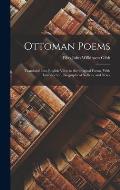 Ottoman Poems: Translated Into English Verse in the Original Forms, With Introduction, Biographical Notices, and Notes