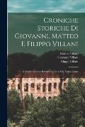 Croniche Storiche Di Giovanni, Matteo E Filippo Villani: A Miglior Lezione Ridotte Coll'aiuto Dei Testi a Penna